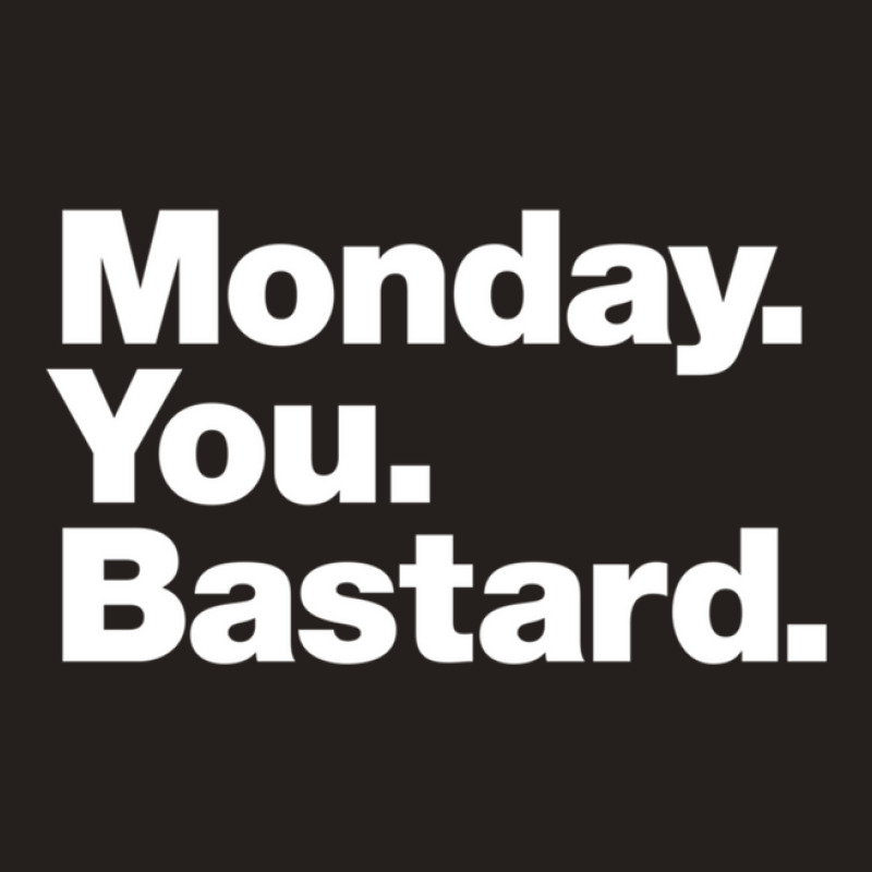 Monday. You. Bastard. Tank Top | Artistshot