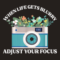 When Life Gets Blurry Adjust Your Focus  Camera Photography T Shirt Tank Top | Artistshot