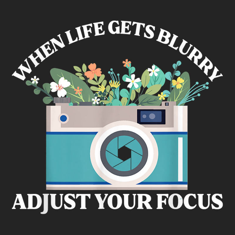 When Life Gets Blurry Adjust Your Focus  Camera Photography T Shirt 3/4 Sleeve Shirt | Artistshot