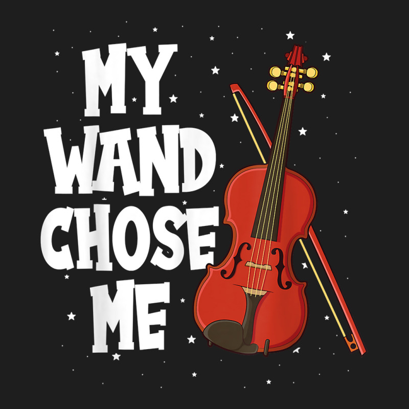 My Wand Chose Me Violin Fiddle String Instrument T Shirt Classic T-shirt | Artistshot