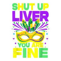 Mardi Gras Parade Funny Outfit Shut Up Liver Youre Fine T Shirt Youth Tee | Artistshot