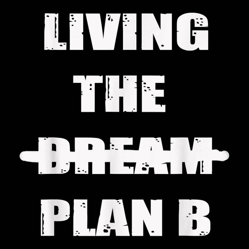 Living The Dream Plan B Lustig Inspiration Work Fun Live T Shirt ...