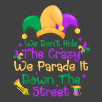 Mardi Gras We Don't Hide Crazy We Parade It Down The Street T Shirt Vintage T-shirt | Artistshot