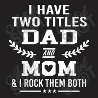 I Have Two Title Dad And Mo I Rock Them Both T-shirt | Artistshot