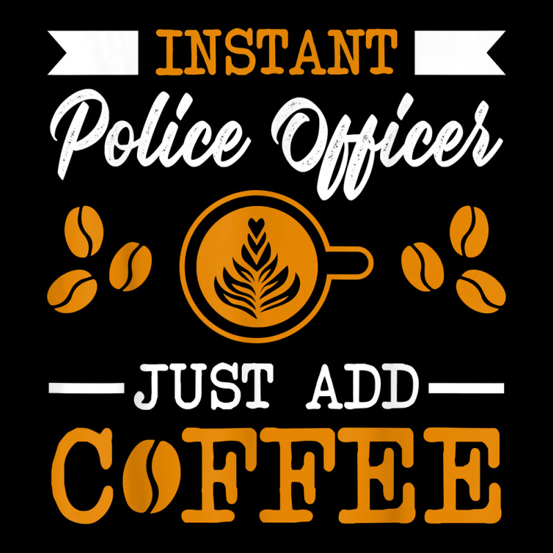 Novelty Instant Police Officer , Just Add Coffee Proud Of T Shirt Zipper Hoodie by mal1o2poncio | Artistshot