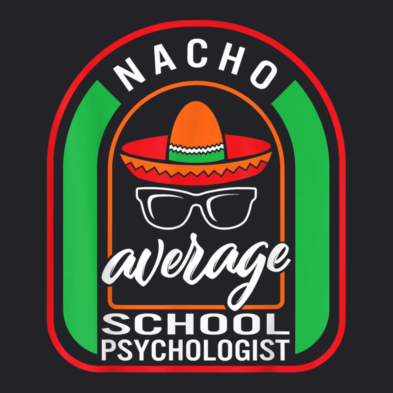 Nacho Average School Psychologist Mexican Fiesta T Shirt Youth Tee by annalfreddr3 | Artistshot