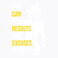 Results Vs Excuses   Goku Gym Motivational T-shirt | Artistshot