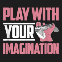 Play With Your Imagination Video Game Player Gaming Gamer T Shirt Classic T-shirt | Artistshot