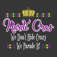 Mardi Gras We Don't Hide Crazy We Parade It Men Women T Shirt Toddler Hoodie | Artistshot