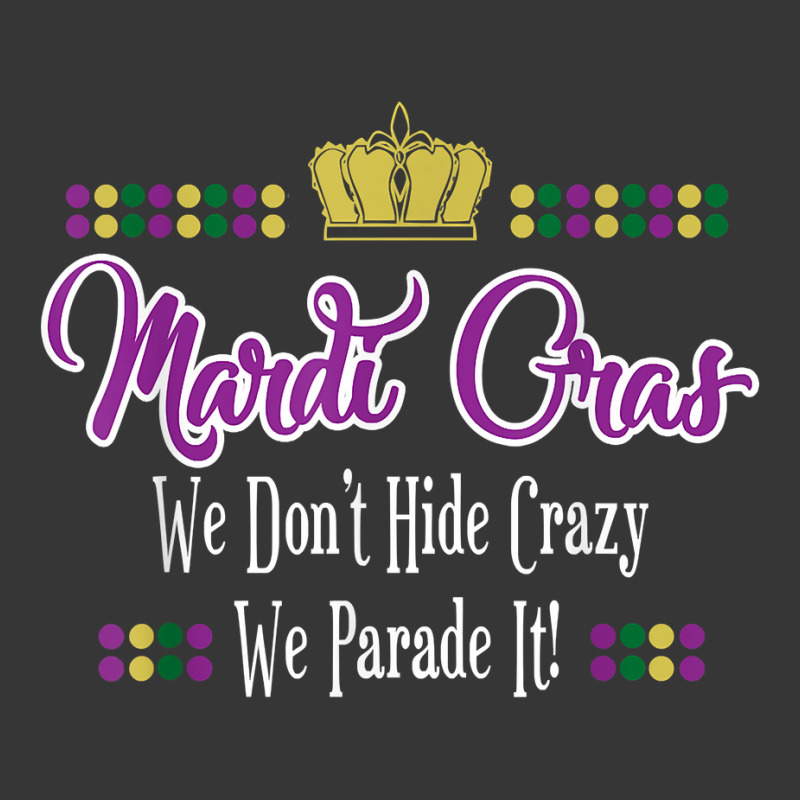 Mardi Gras We Don't Hide Crazy We Parade It Men Women T Shirt Toddler Hoodie by berkenby | Artistshot