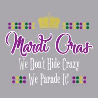 Mardi Gras We Don't Hide Crazy We Parade It Men Women T Shirt Youth 3/4 Sleeve | Artistshot