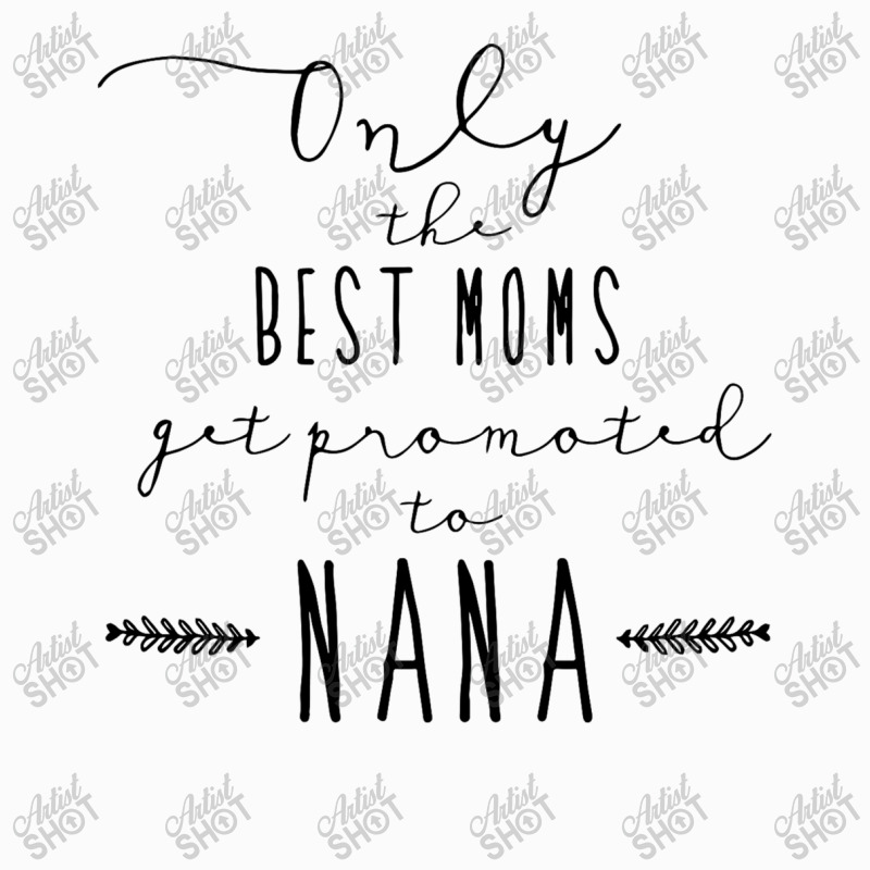 Custom Only The Best Moms Get Promoted To Nana Mothers Day Coffee Mug