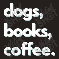 Dogs  Dogs, Books, Coffee Design Tank Top | Artistshot