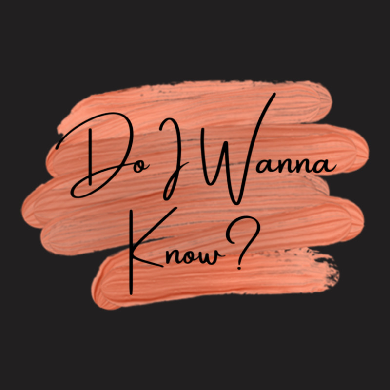 Do I Wanna Know 1 11 T-shirt | Artistshot