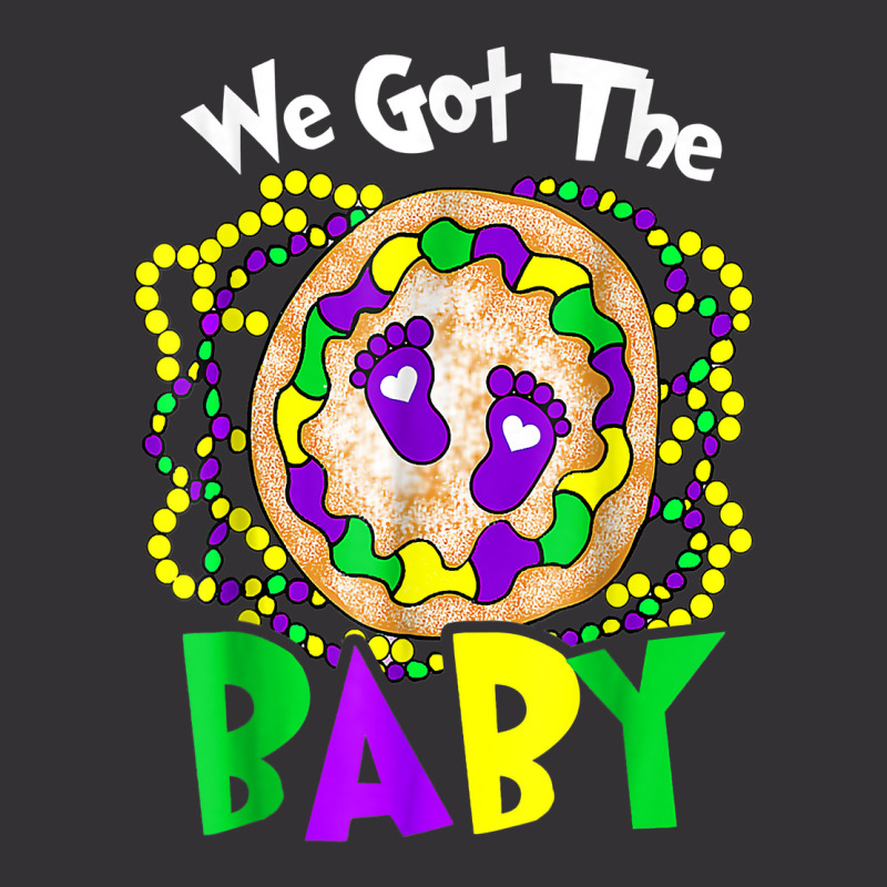 We Got The Baby Funny Mardi Gras For Mom Dad T Shirt Vintage Hoodie | Artistshot