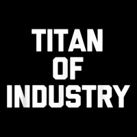 Titan Of Industry   Funny Saying Sarcastic Novelty Cool T Shirt Adjustable Cap | Artistshot