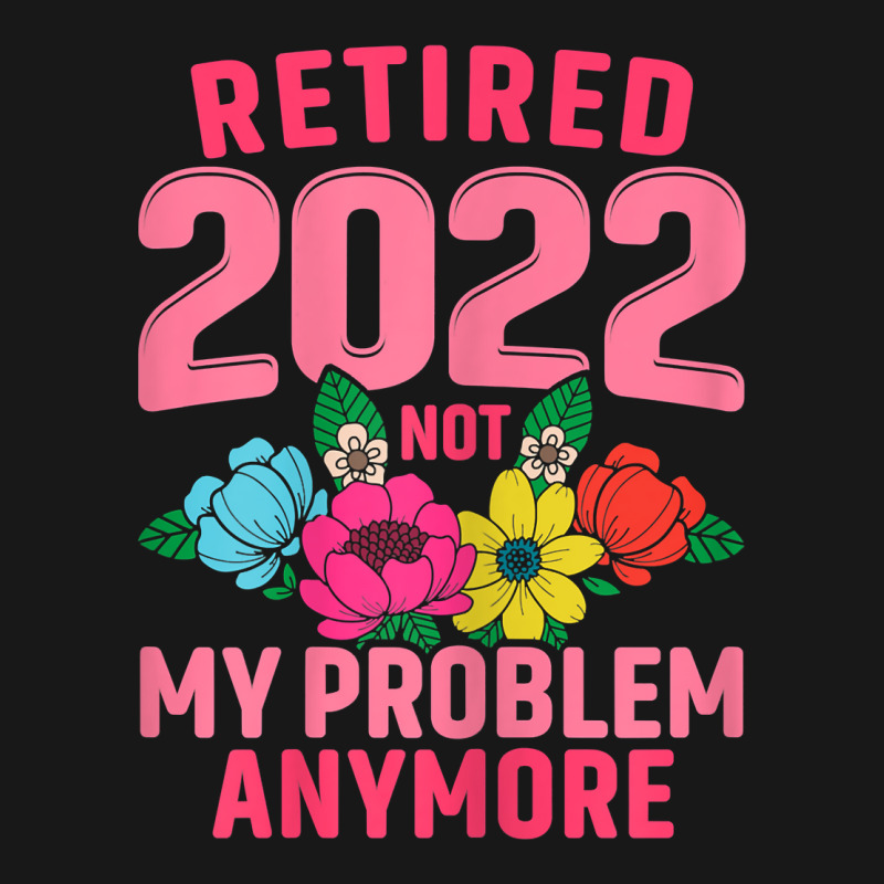 Womens Retired 2022 Not My Problem Anymore Teacher Retirement Nurse T Flannel Shirt | Artistshot