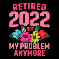 Womens Retired 2022 Not My Problem Anymore Teacher Retirement Nurse T Zipper Hoodie | Artistshot