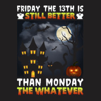 Friday The 13th Is Still Better Hahn Monday The Whatever Funny Hallowe T-shirt | Artistshot