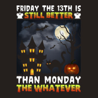 Friday The 13th Is Still Better Hahn Monday The Whatever Funny Hallowe Tank Top | Artistshot