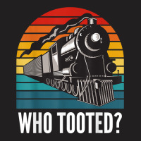 Who Tooted Funny Train Lovers Funny Locomotive & Railroad T Shirt T-shirt | Artistshot