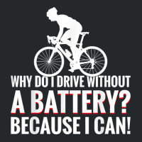 Why Do I Drive Without A Battery Because I Can Anti E Bike T Shirt Crewneck Sweatshirt | Artistshot