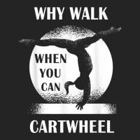 Why Walk When You Can Cartwheel Funny Quote Gymnastics Girls T Shirt 3/4 Sleeve Shirt | Artistshot