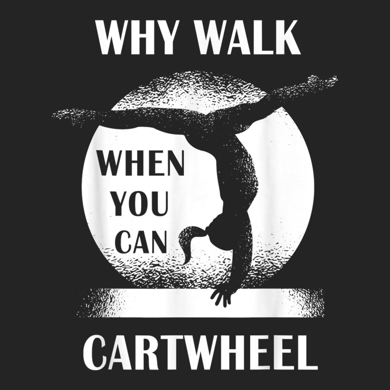 Why Walk When You Can Cartwheel Funny Quote Gymnastics Girls T Shirt 3/4 Sleeve Shirt | Artistshot