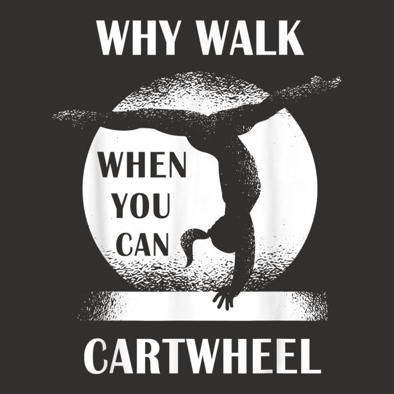 Why Walk When You Can Cartwheel Funny Quote Gymnastics Girls T Shirt Champion Hoodie | Artistshot