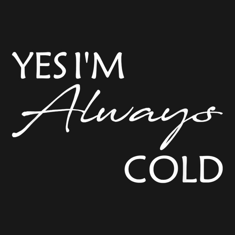 Yes I'm Always Cold T Shirt Flannel Shirt | Artistshot