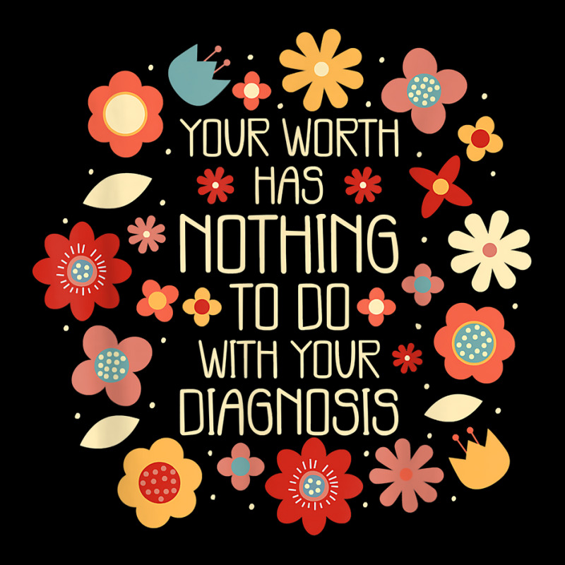 Your Worth Has Nothing To Do With Your Diagnosis, Brain T Shirt Graphic T-shirt | Artistshot