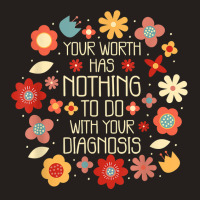 Your Worth Has Nothing To Do With Your Diagnosis, Brain T Shirt Tank Top | Artistshot