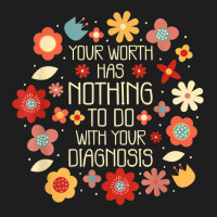 Your Worth Has Nothing To Do With Your Diagnosis, Brain T Shirt Classic T-shirt | Artistshot