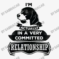 I Am Beagle Actually In A Very Commited Relationship Ladies Fitted T-shirt | Artistshot