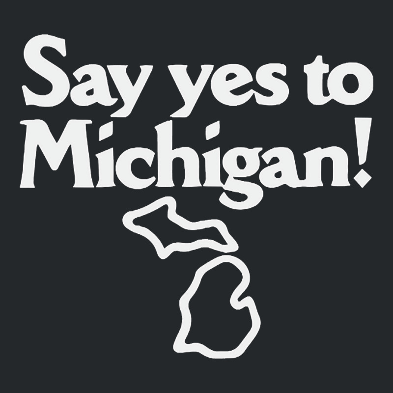 Hot Trend Say Yes To Michigan! Crewneck Sweatshirt | Artistshot