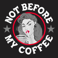 Womens Funny Not Before My Coffee Noir Sarcastic Quotes T Shirt T-shirt | Artistshot