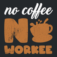 Limited Edition No Coffee No Workee - No Coffee Work Crewneck Sweatshirt | Artistshot