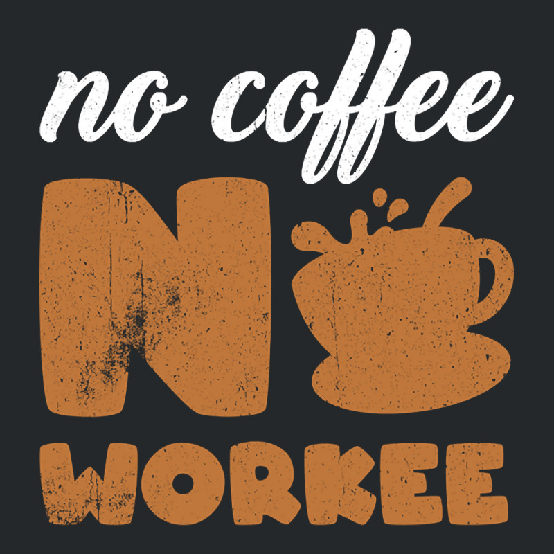 Limited Edition No Coffee No Workee - No Coffee Work Crewneck Sweatshirt by haodinhvan1 | Artistshot