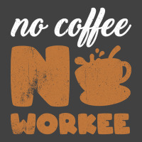 Limited Edition No Coffee No Workee - No Coffee Work Vintage T-shirt | Artistshot