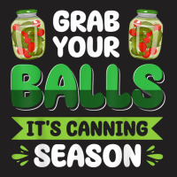 Women's Grab Your Balls It's Canning Season Homesteading T Shirt T-shirt | Artistshot