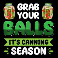 Women's Grab Your Balls It's Canning Season Homesteading T Shirt Zipper Hoodie | Artistshot