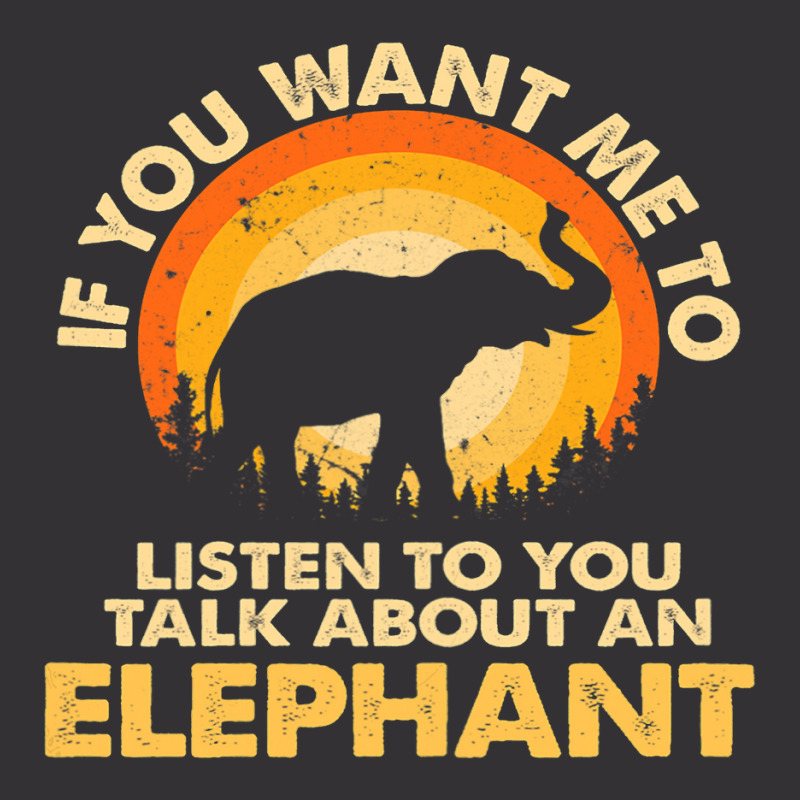 Womens If Want Me Listen Talk About Animal Elephant Vintage Short | Artistshot