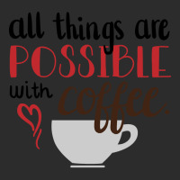 Trending All Things Are Possible With Coffee Exclusive T-shirt | Artistshot