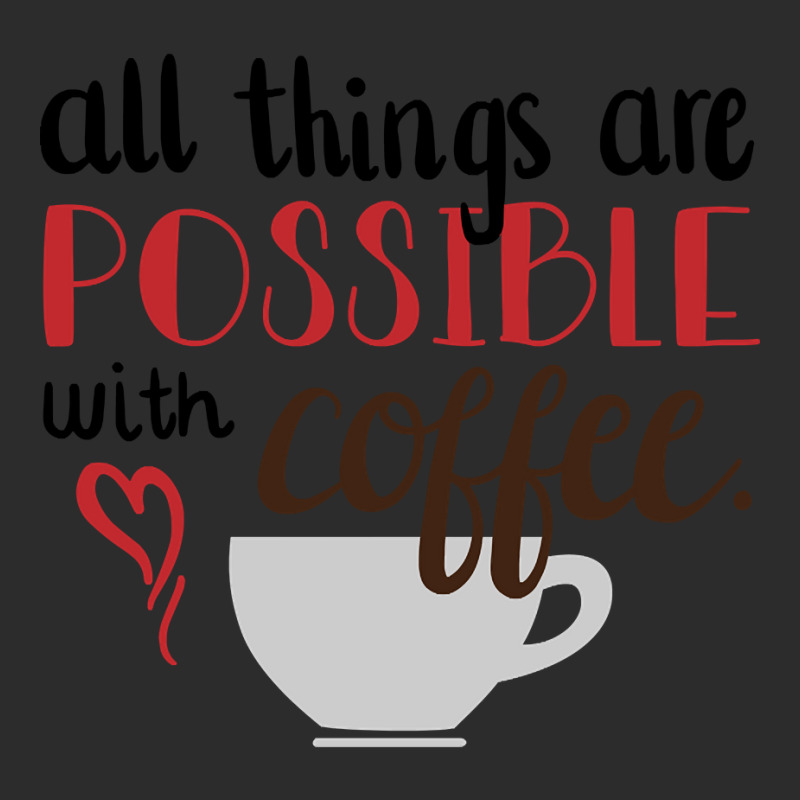 Trending All Things Are Possible With Coffee Exclusive T-shirt by hongquangd | Artistshot