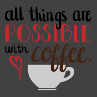 Trending All Things Are Possible With Coffee Vintage T-shirt | Artistshot