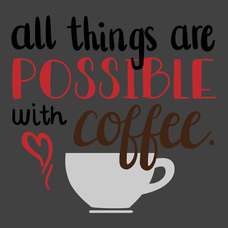 Trending All Things Are Possible With Coffee Vintage T-Shirt by hongquangd | Artistshot