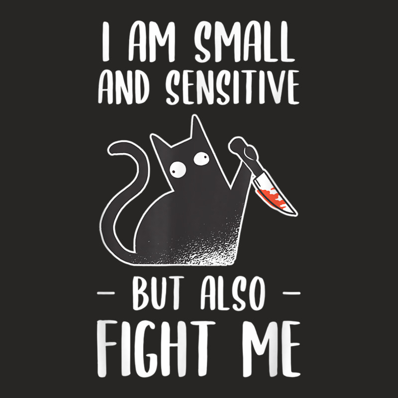 I Am Small And Sensitive But Also Fight Me Funny Cat Lover T Shirt Ladies Fitted T-Shirt by mauthe | Artistshot