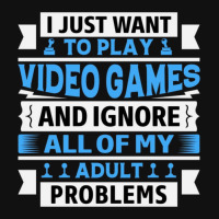 I Just Want To Play Video Games And Ignore All Of My Adult Problems 1 Graphic T-shirt | Artistshot