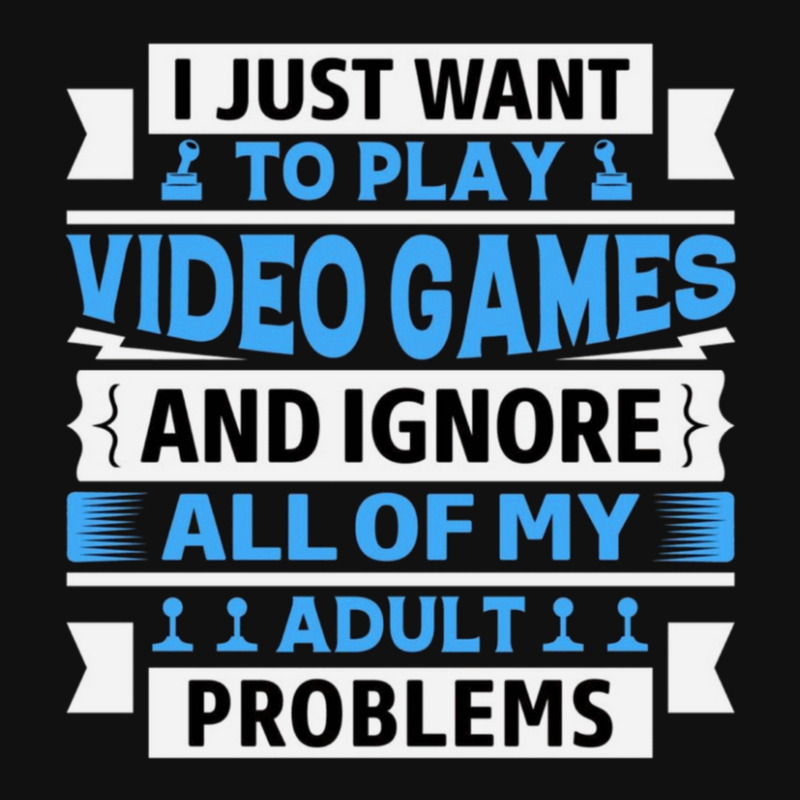 I Just Want To Play Video Games And Ignore All Of My Adult Problems 1 Graphic T-shirt | Artistshot