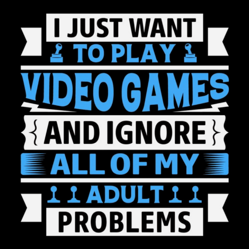 I Just Want To Play Video Games And Ignore All Of My Adult Problems 1 Pocket T-shirt | Artistshot